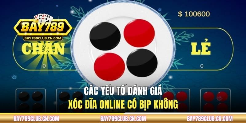 Các yếu tố đánh giá xóc đĩa online có bịp không