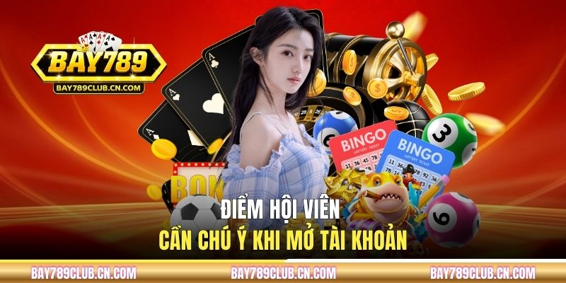 Điểm hội viên cần lưu tâm khi mở tài khoản