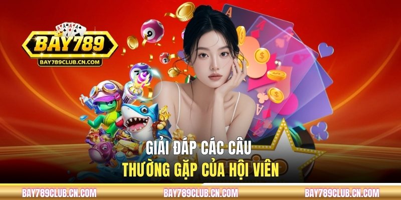 Giải đáp các câu thường gặp của hội viên