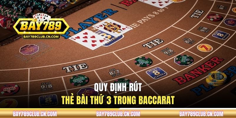Quy định rút thẻ bài thứ 3 trong baccarat