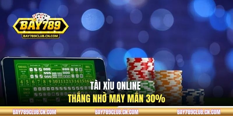 Tài xỉu online thắng nhờ may mắn 30%