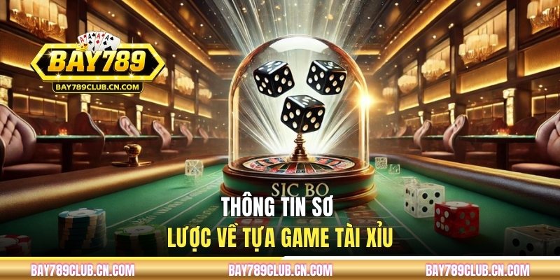 Thông tin chung về tựa game tài xỉu