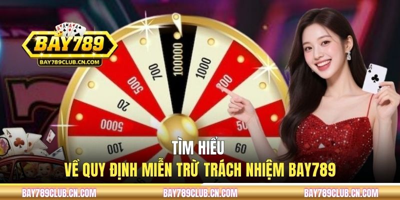 Tìm hiểu về quy định miễn trừ trách nhiệm BAY789